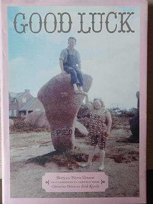 Good luck: Betty en Pierre Vincent by Christine Otten, Erik Kessels