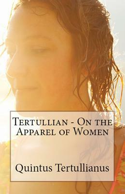 On the Apparel of Women by Tertullian