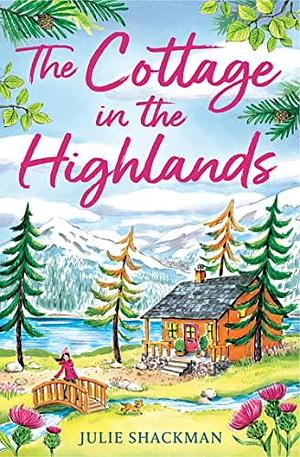 The Cottage in the Highlands by Julie Shackman