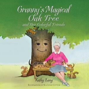 Granny's Magical Oak Tree and Her Colorful Friends by Kathy Lang
