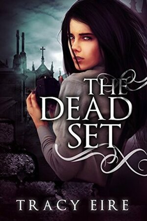 The Dead Set by Tracy Eire