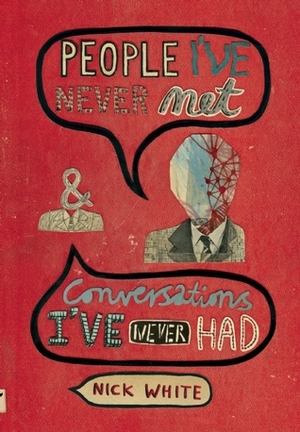 People I've Never Met & Conversations I've Never Had by Nick White