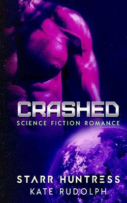 Crashed: Science Fiction Romance by Kate Rudolph, Starr Huntress