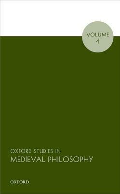 Oxford Studies in Medieval Philosophy, Volume 4 by 