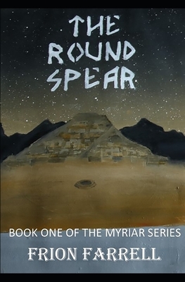 The Round Spear by Frion Farrell