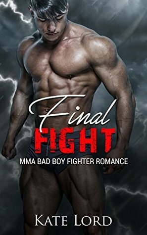 Final Fight: MMA Bad Boy Fighter Romance by Kate Lord