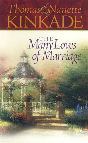 The Many Loves of Marriage by Thomas Kinkade, Nanette Kinkade