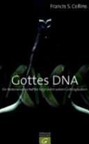 Gott und die Gene: ein Naturwissenschaftler begründet seinen Glauben by Francis S. Collins