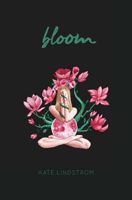 Bloom by Kate Elizabeth Lindstrom