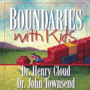 Boundaries with Kids: When to Say Yes, How to Say No by Henry Cloud, John Townsend