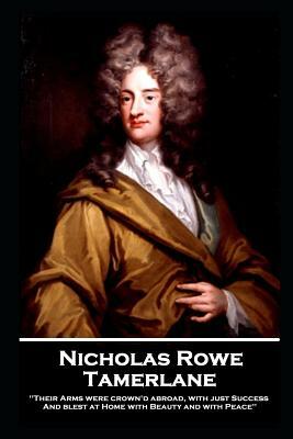 Nicholas Rowe - Tamerlane by Nicholas Rowe