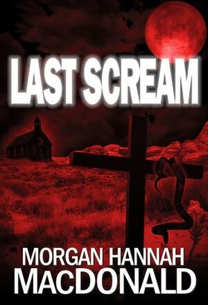 Last Scream by Morgan Hannah MacDonald