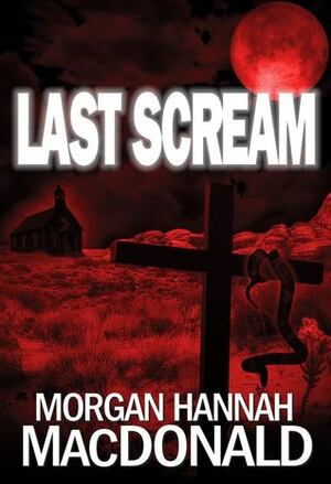 Last Scream by Morgan Hannah MacDonald
