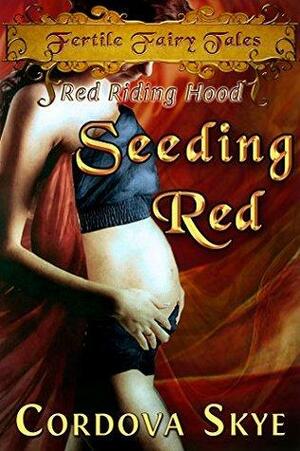 Seeding Red: A Fertile Retelling of Red Riding Hood by Cordova Skye