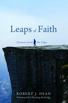 Leaps of Faith: Sermons from the Edge by Robert J. Dean