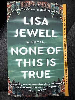 None of This Is True: A Novel by Lisa Jewell