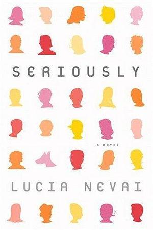 Seriously: A Novel by Lucia Nevai, Lucia Nevai