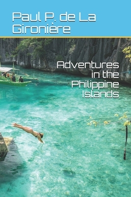 Adventures in the Philippine Islands by Paul P. de la Gironière