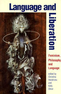 Language and Liberation: Feminism, Philosophy, and Language by Christina Hendricks, Kelly Oliver