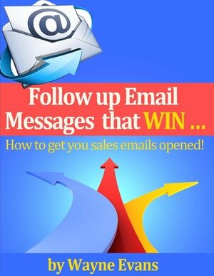 Follow up Email messages that win! by Wayne Evans