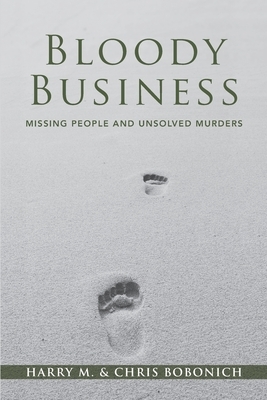 Bloody Business: Missing People and Unsolved Murders by Harry Bobonich, Chris Bobonich