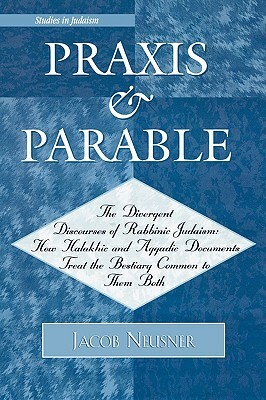 Praxis and Parable by Jacob Neusner