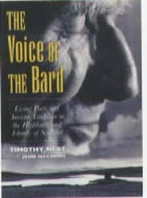 The Voice of the Bard: Living Poets and Ancient Tradition in the Highlands and Islands of Scotland by Timothy Neat, John MacInnes