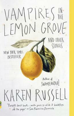 Vampires in the Lemon Grove: Stories by Karen Russell