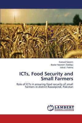 Icts, Food Security and Small Farmers by Naeem Kanwal, Fatima Ishrat, Siddiqui Badar Naseem