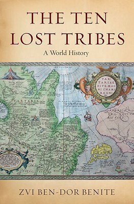 The Ten Lost Tribes: A World History by Zvi Ben-Dor Benite
