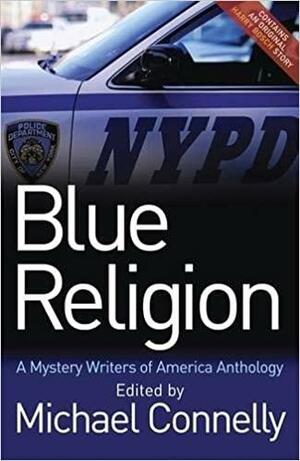 Blue Religion by Paul Guyot, Paula L. Woods, Persia Walker, Leslie Glass, Jack Fredrickson, Alafair Burke, Edward D. Hoch, Peter Robinson, John Harvey, John Buentello, Polly Nelson, Diana Hansen-Young, Jon L. Breen, James O. Born, Greg Rucka, Michael Connelly, Laurie R. King, Bev Vincent, T. Jefferson Parker