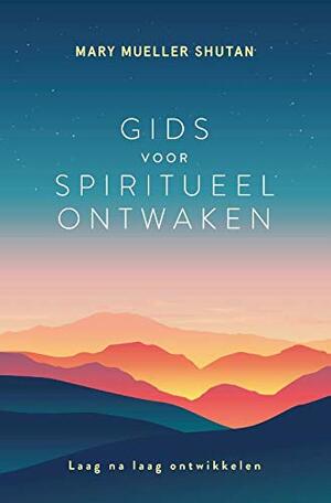 Gids voor spiritueel ontwaken: laag na laag ontwikkelen by Mary Mueller Shutan