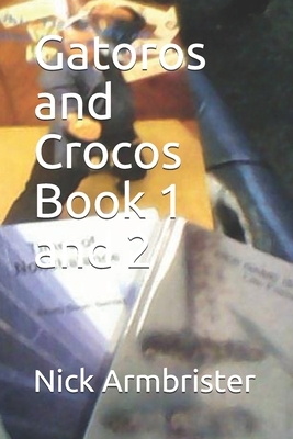 Gatoros and Crocos Book 1 and 2 by Nick Armbrister