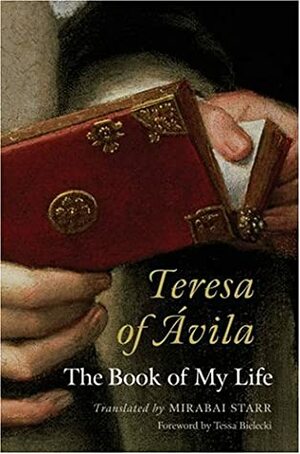 Teresa of Ávila: The Book of My Life by Teresa of Avila, Mirabai Starr