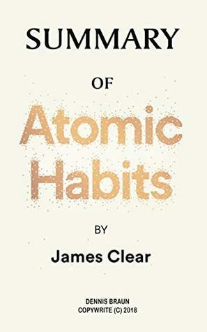 Summary of Atomic Habits by James Clear by Dennis Braun