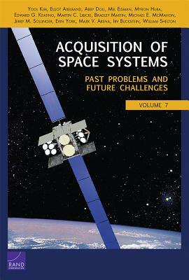 Acquisition of Space Systems: Past Problems and Future Challenges by Abby Doll, Elliot Axelband, Yool Kim