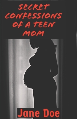 Secret Confessions of a Teen Mom by Jane Doe