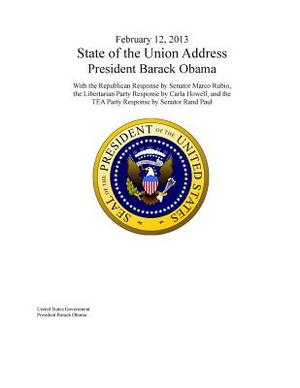 February 12, 2013 State of the Union Address President Barack Obama with the Republican Response by Senator Marco Rubio, the Libertarian Party Respons by Barack Obama