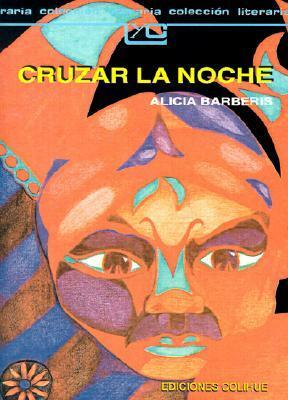 Cruzar la noche by Alicia Barberis