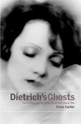 Dietrich's Ghosts: The Sublime and the Beautiful in Third Reich Film by Erica Carter