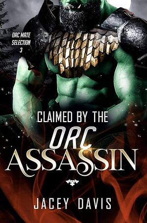 Claimed By The Orc Assassin by Jacey Davis