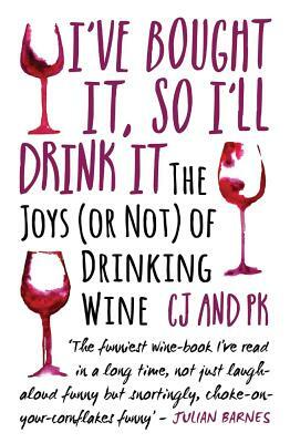 I've Bought It, So I'll Drink It: The Joys (or Not) of Drinking Wine by Charles Jennings, Paul Keers