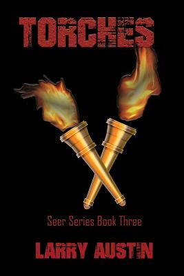 Torches: Seer Series: Book Three by Larry Austin