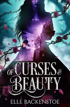 Of Curses and Beauty by Elle Backenstoe