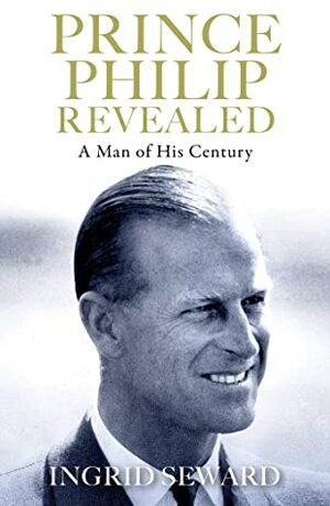 Prince Philip Revealed by Ingrid Seward