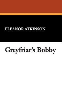 Greyfriar's Bobby by Eleanor Atkinson