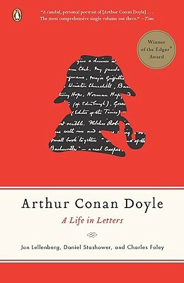 Arthur Conan Doyle: A Life in Letters by Charles Foley, Daniel Stashower, Jon Lellenberg