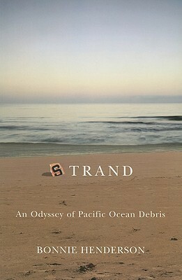 Strand: An Odyssey of Pacific Ocean Debris by Bonnie Henderson