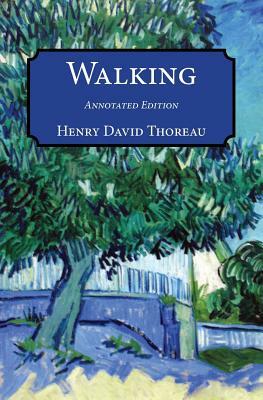 Walking: Annotated Edition by Henry David Thoreau