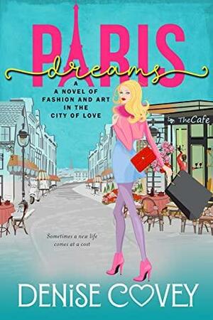 PARIS DREAMS: SOMETIMES A NEW LIFE COMES AT A COST by Denise Covey